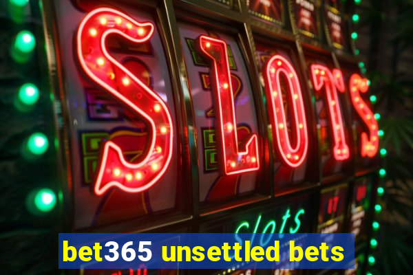 bet365 unsettled bets