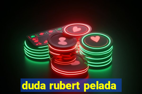 duda rubert pelada