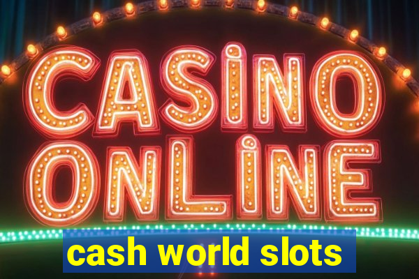 cash world slots