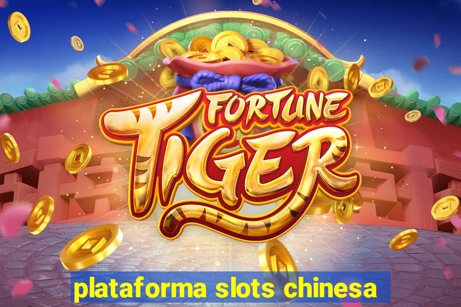 plataforma slots chinesa