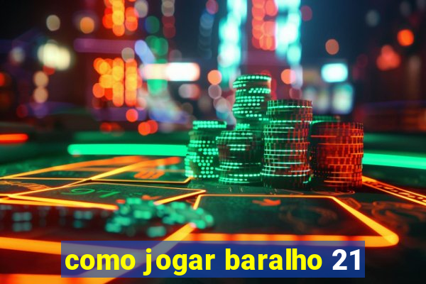 como jogar baralho 21