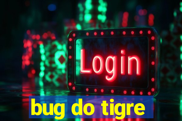 bug do tigre