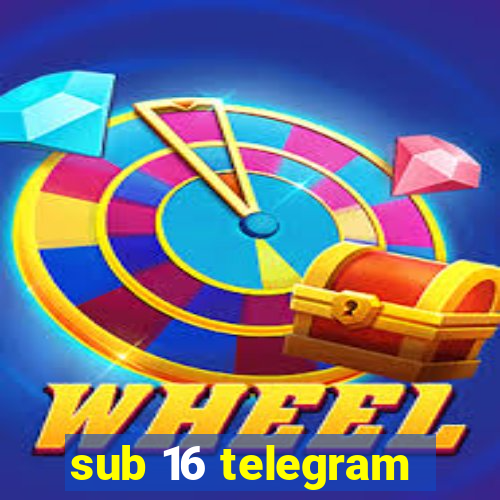 sub 16 telegram