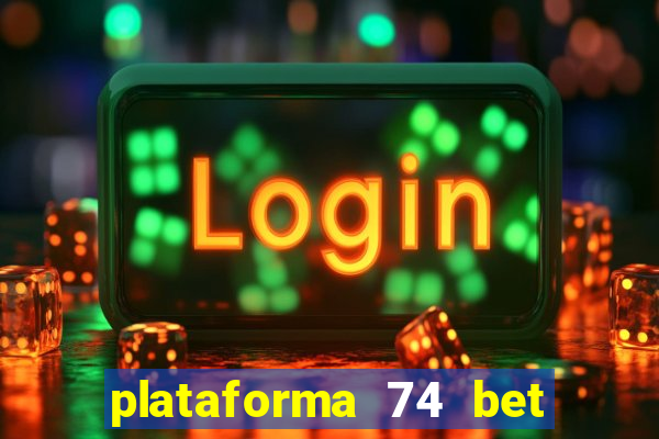 plataforma 74 bet é confiável