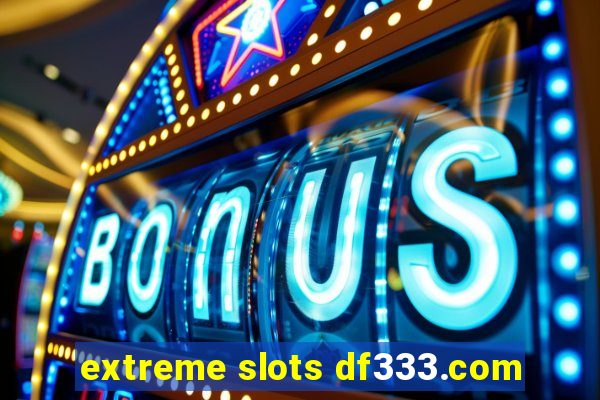 extreme slots df333.com