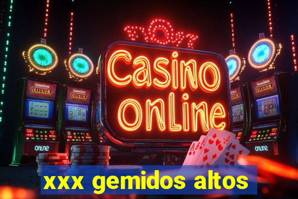 xxx gemidos altos