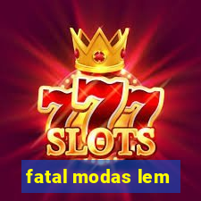 fatal modas lem