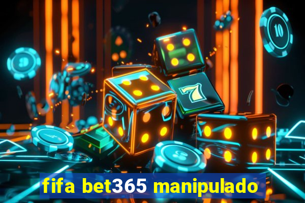 fifa bet365 manipulado