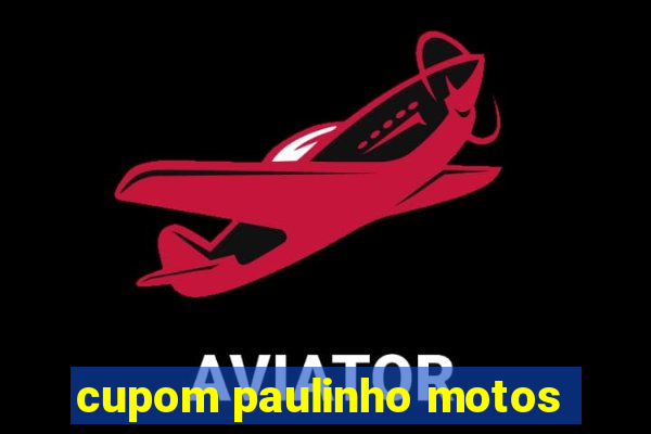 cupom paulinho motos