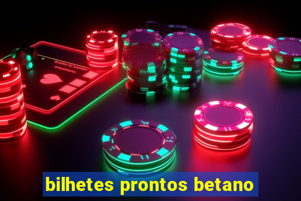 bilhetes prontos betano