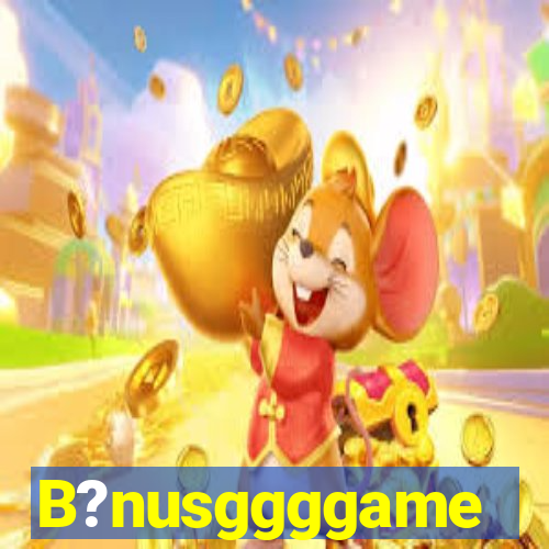 B?nusggggame