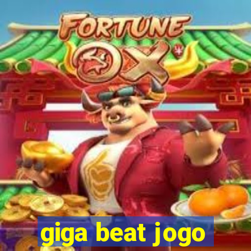 giga beat jogo