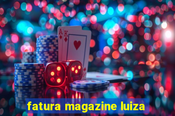 fatura magazine luiza