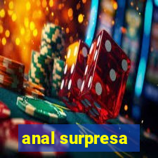 anal surpresa