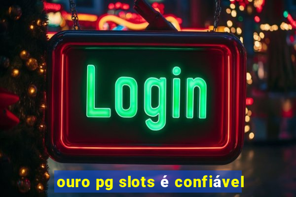 ouro pg slots é confiável