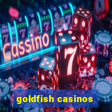 goldfish casinos