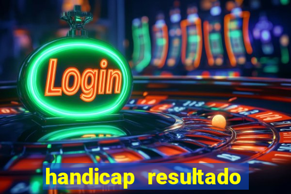 handicap resultado final - 2