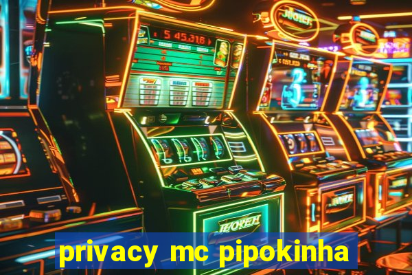 privacy mc pipokinha