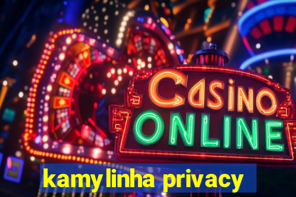 kamylinha privacy