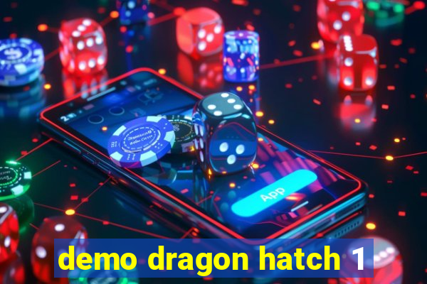 demo dragon hatch 1