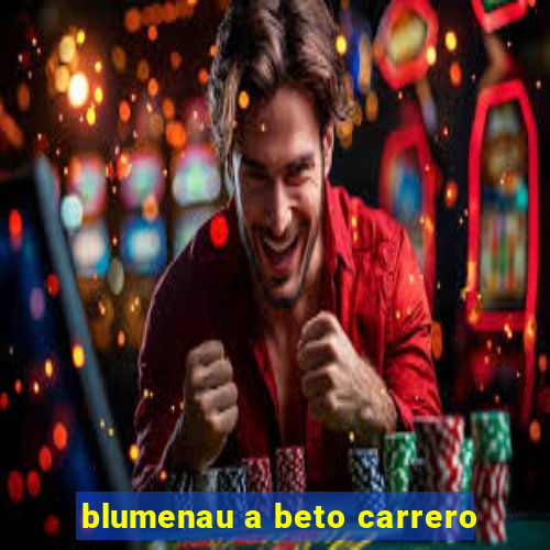 blumenau a beto carrero