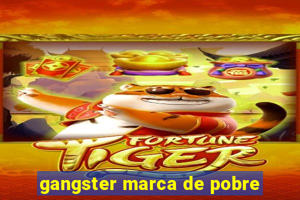 gangster marca de pobre