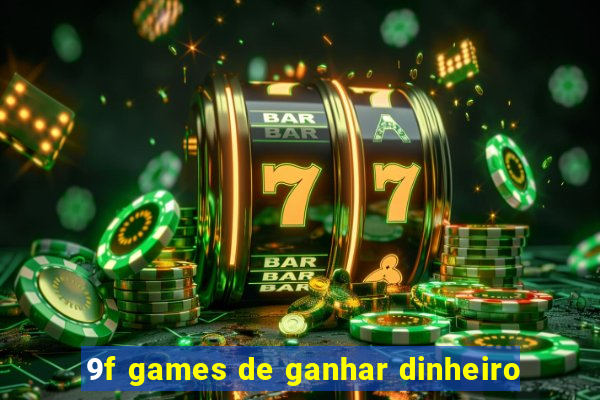 9f games de ganhar dinheiro