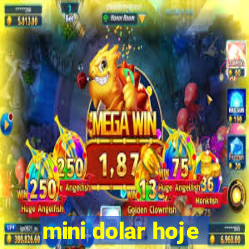 mini dolar hoje