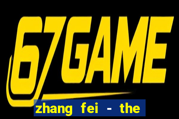 zhang fei - the abandoned son