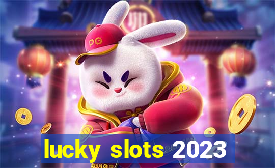 lucky slots 2023