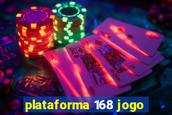 plataforma 168 jogo