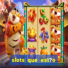 slots que est?o pagando agora