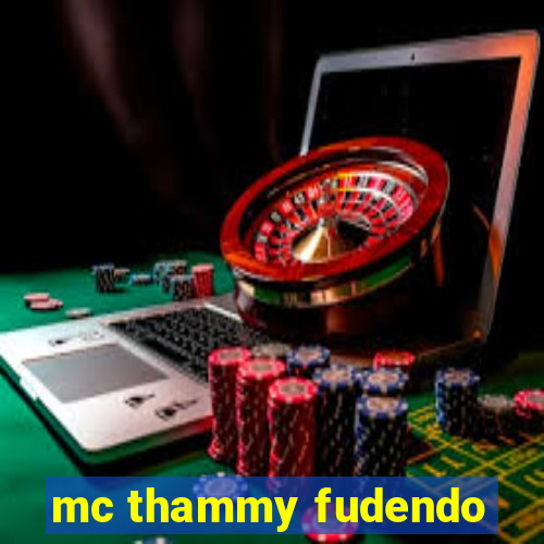 mc thammy fudendo