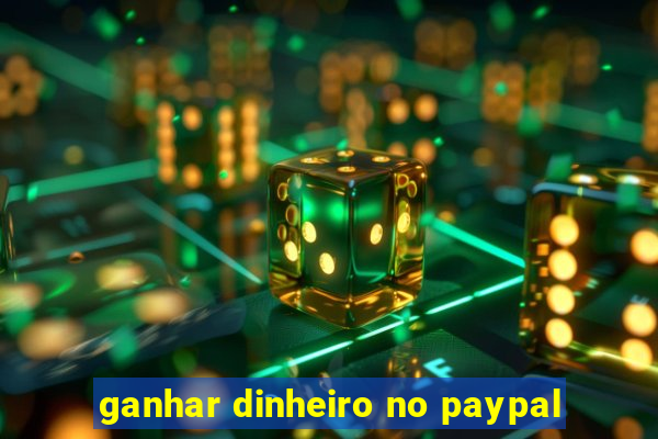 ganhar dinheiro no paypal