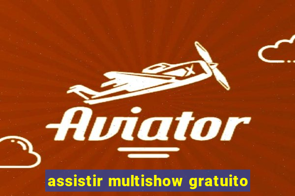 assistir multishow gratuito