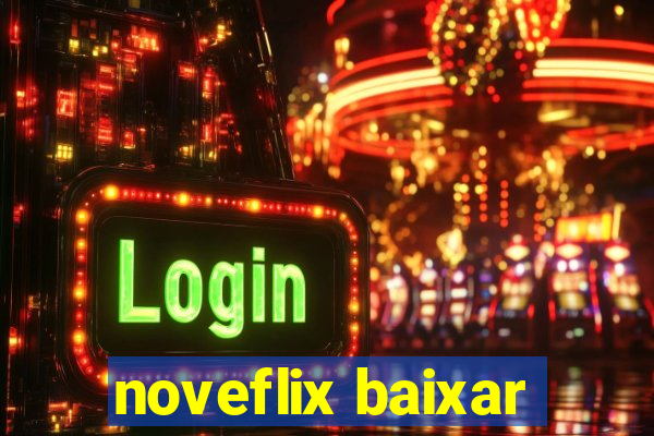 noveflix baixar