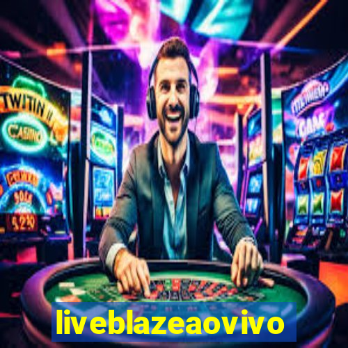 liveblazeaovivo