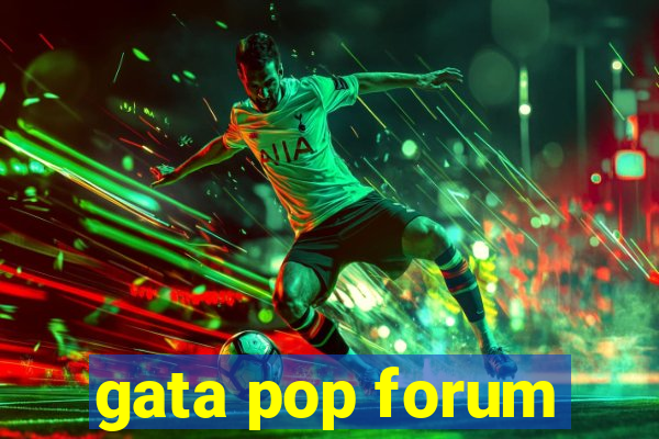 gata pop forum