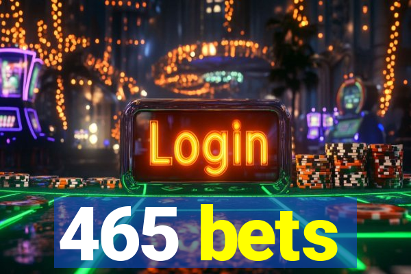 465 bets