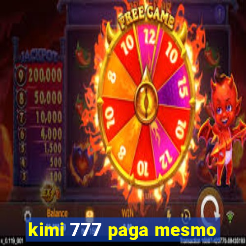 kimi 777 paga mesmo