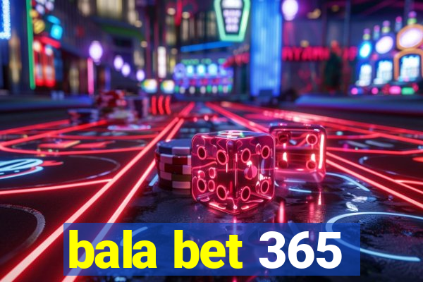 bala bet 365