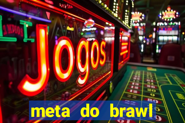 meta do brawl stars 2024