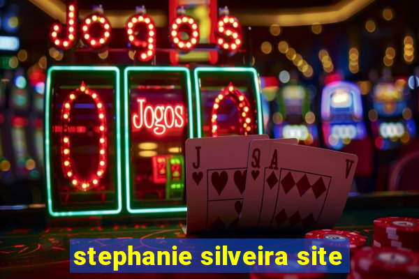 stephanie silveira site