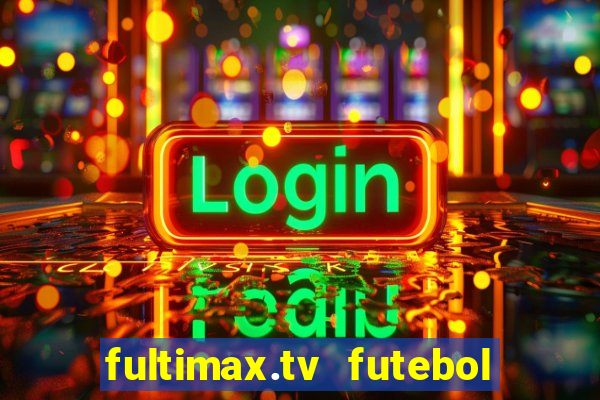 fultimax.tv futebol ao vivo