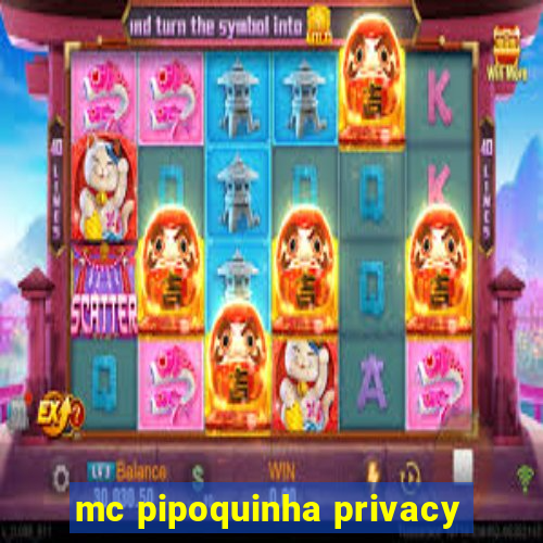 mc pipoquinha privacy