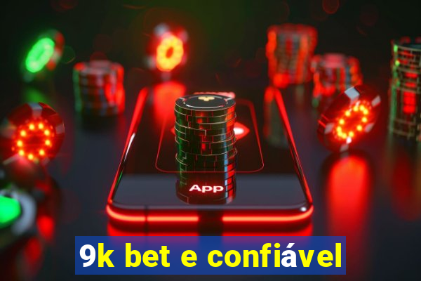 9k bet e confiável