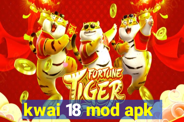 kwai 18 mod apk