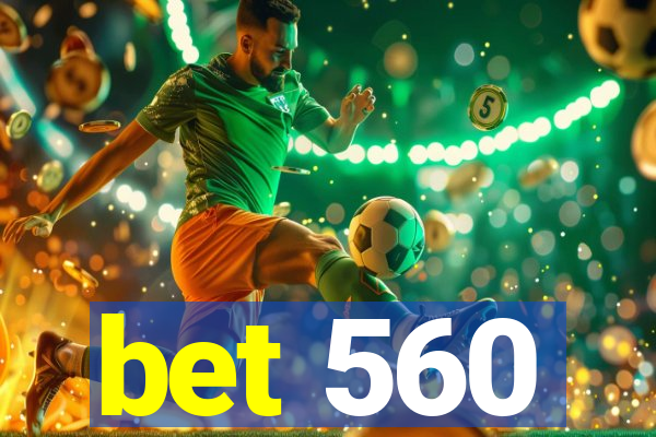 bet 560