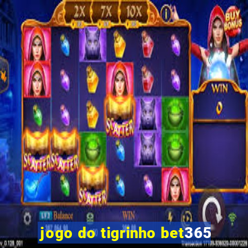 jogo do tigrinho bet365