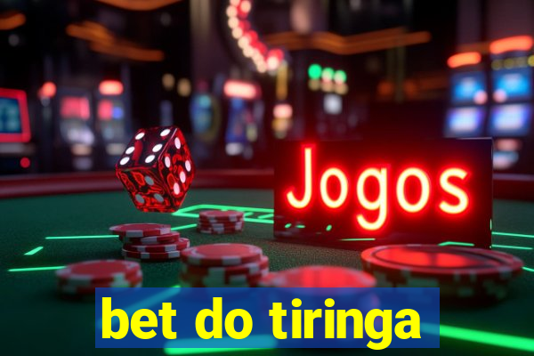 bet do tiringa